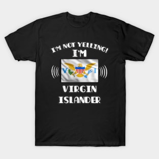 I'm Not Yelling I'm Virgin Islander - Gift for Virgin Islander With Roots From Virgin Islands T-Shirt